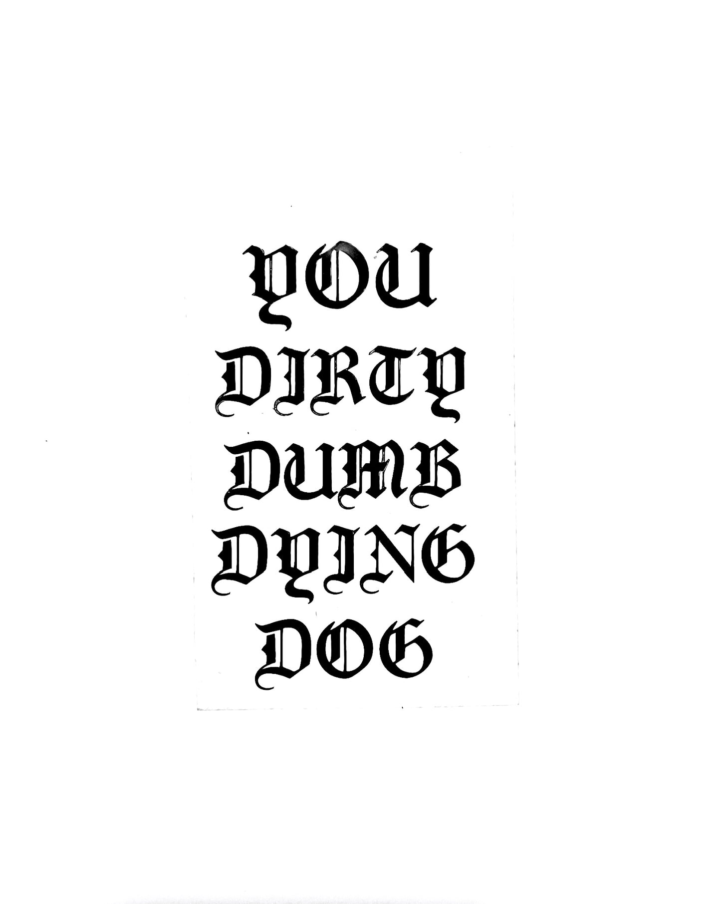 You Dirty Dumb Dying Dog