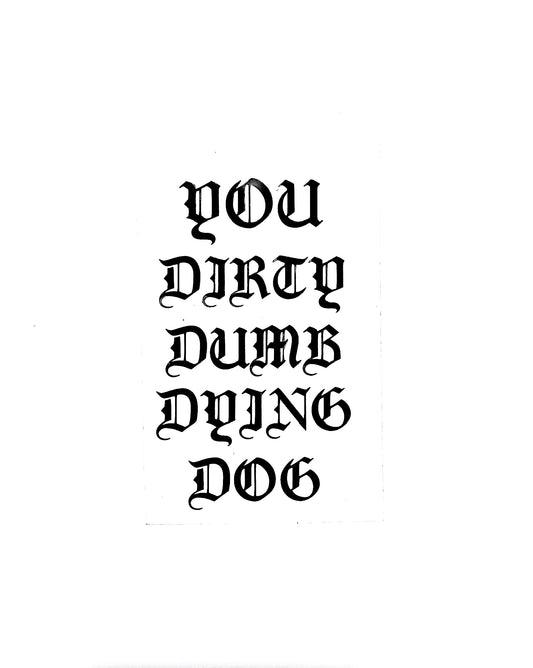 You Dirty Dumb Dying Dog